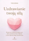 Uzdrawianie twoją siłą. Skuteczne techniki energetyczne, które podniosą twoje wibracje i usuną ograniczające przekonania - zdjęcie