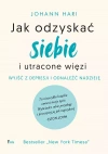 Jak odzyskać siebie i utracone więzi. Wyjść z depresji i odnaleźć nadzieję - zdjęcie