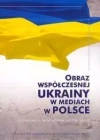 Obraz współczesnej Ukrainy w mediach w Polsce - zdjęcie