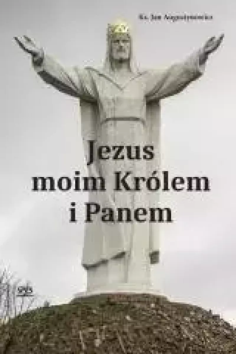 Jezus moim Królem i Panem Jezus moim Królem i Panem