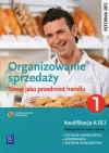 Organizowanie sprzedaży. Towar jako przedmiot handlu. Kwalifikacja A.18.1. Podręcznik do nauki zawodu. Technik handlowiec. Sprzedawca. Technik księgarstwa. Część 1 - zdjęcie