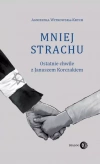 Mniej strachu. Ostatnie chwile z Januszem Korczakiem - zdjęcie