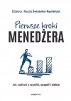 Pierwsze kroki menedżera. Jak zadbać o wyniki, zespół i siebie - zdjęcie