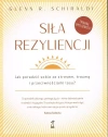 Siła Rezyliencji. Jak poradzić sobie ze stresem, traumą i przeciwnościami losu - zdjęcie