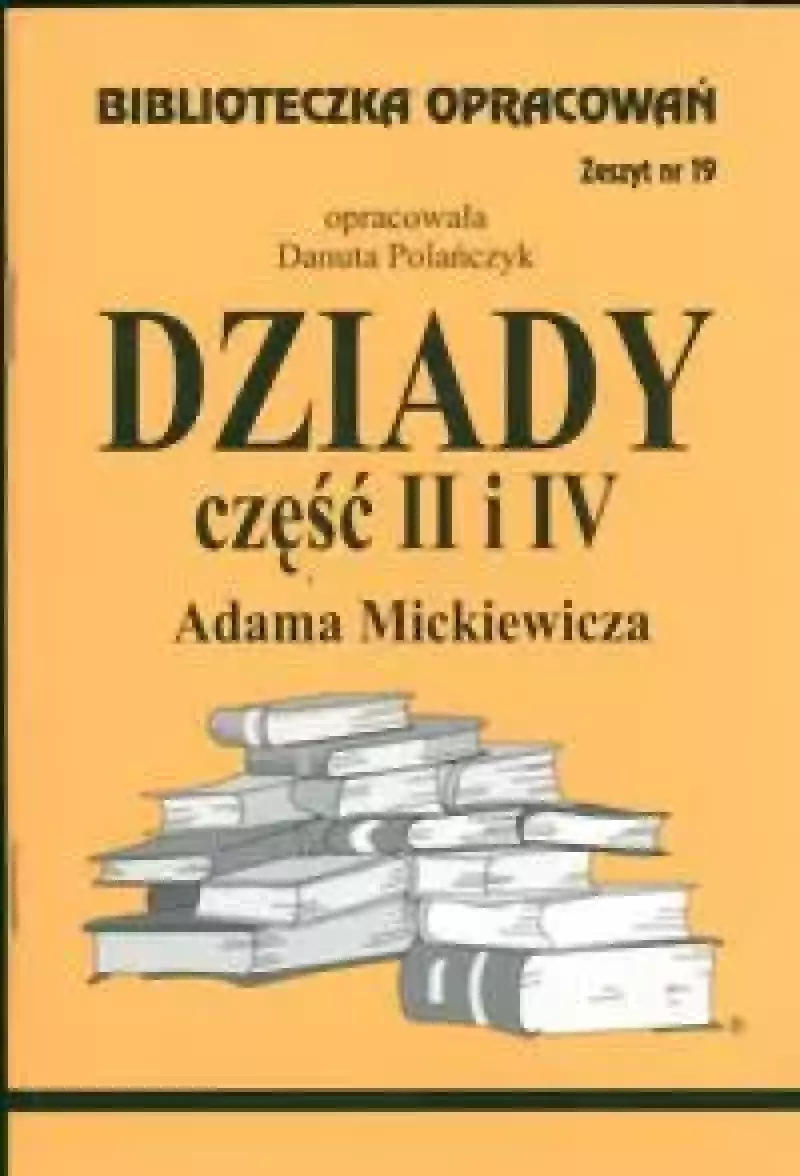 Biblioteczka opracowań. „Dziady” Adama Mickiewicza, część II i IV Biblioteczka opracowań. „Dziady” Adama Mickiewicza, część II i IV