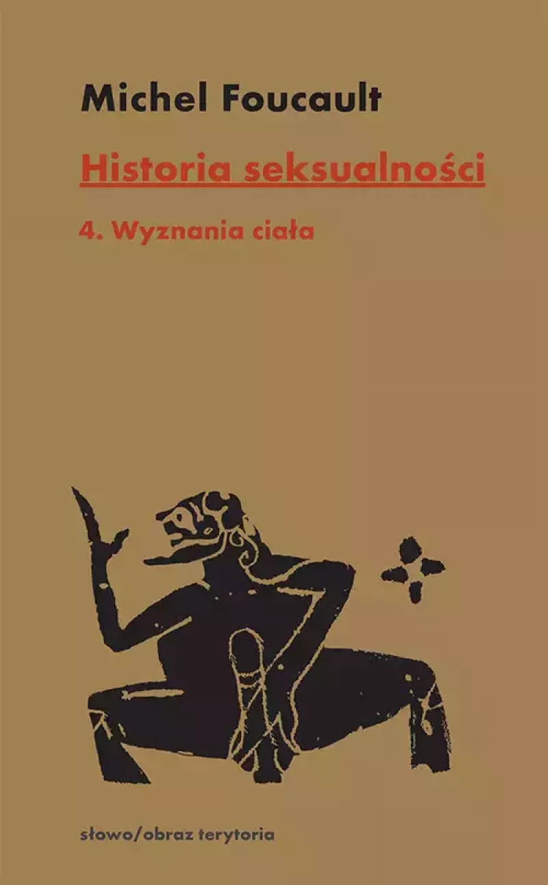 Historia seksualności Tom 4 Wyznania ciała Historia seksualności Tom 4 Wyznania ciała