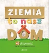 Ziemia to nasz dom. 40 aktywności, które uczą szacunku do natury - zdjęcie