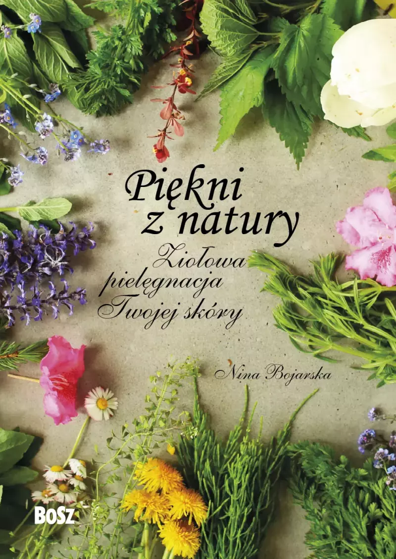 Piękni z natury. Ziołowa pielęgnacja Twojej skóry