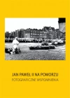 Jan Paweł II na Pomorzu. Fotograficzne wspomnienia - zdjęcie