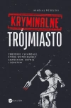 Kryminalne Trójmiasto. Zbrodnie i skandale, które wstrząsnęły Gdańskiem, Gdynią i Sopotem - zdjęcie
