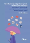 Psychologiczne paradygmaty korzystania z mediów społecznościowych. Cechy osobowości, style przywiązania, kompetencje społeczne, poziom uzależnienia, samoocena, motywacja osiągnięć - zdjęcie