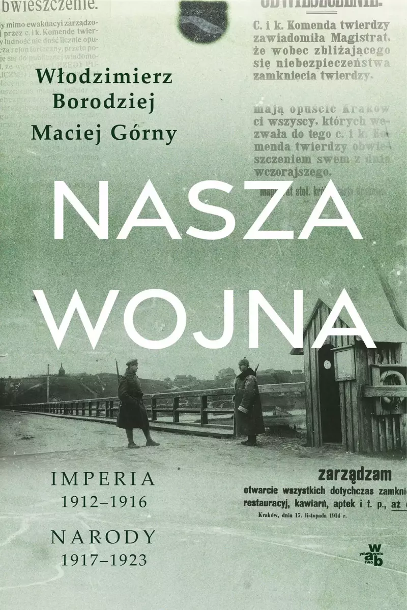 Nasza wojna. Imperia 1912-1916. Narody 1917-1923 Nasza wojna. Imperia 1912-1916. Narody 1917-1923