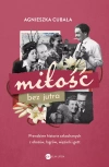 Miłość bez jutra. Prawdziwe historie zakochanych z obozów, łagrów, więzień i gett - zdjęcie
