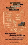 Etnografia pamięci PRL-u. Kultura codzienności Polski powojennej 1956-1989 - zdjęcie