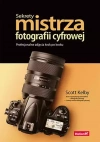 Sekrety mistrza fotografii cyfrowej. Profesjonalne zdjęcia krok po kroku - zdjęcie