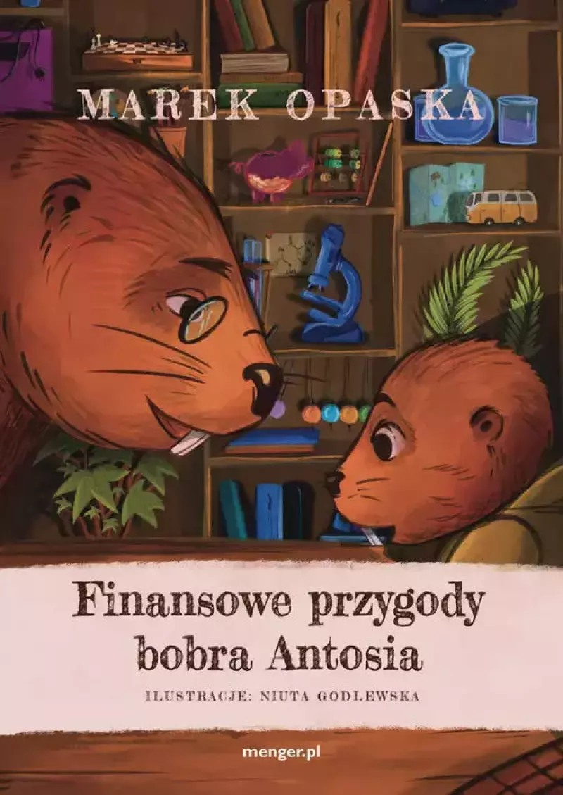 Finansowe przygody bobra Antosia Finansowe przygody bobra Antosia