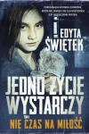 Jedno życie wystarczy. Tom 1. Nie czas na miłość - zdjęcie
