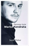 Pierwsze życie Marka Kondrata - zdjęcie