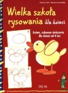 Wielka szkoła rysowania dla dzieci. Łatwe, zabawne ćwiczenia dla dzieci od 4 lat - zdjęcie
