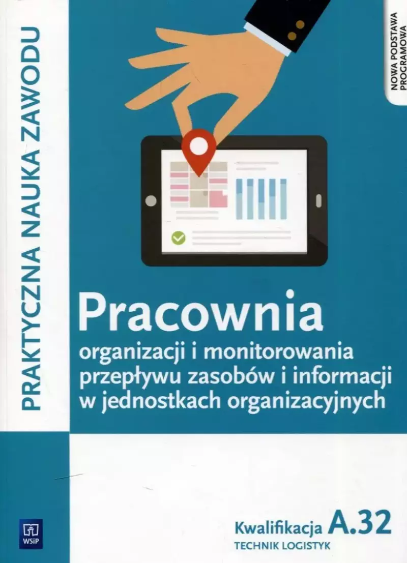 Praktyczna nauka zawodu. Pracownia organizacji i monitorowania przepływu zasobów i informacji w jednostkach organizacyjnych. Kwalifikacja A.32. Technik logistyk