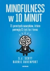Mindfulness w 10 minut. 71 prostych nawyków, które pomogą Ci żyć tu i teraz - zdjęcie