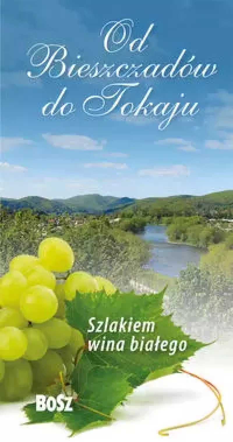 Szlakiem wina białego Od Bieszczadów do Tokaju Szlakiem wina białego Od Bieszczadów do Tokaju