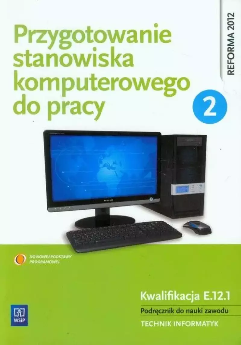 Przygotowanie stanowiska komputerowego do pracy. Kwalifikacja E.12.1. Podręcznik do nauki zawodu. Technik informatyk. Część 2, wydanie 3 Przygotowanie stanowiska komputerowego do pracy. Kwalifikacja E.12.1. Podręcznik do nauki zawodu. Technik informatyk. Część 2, wydanie 3