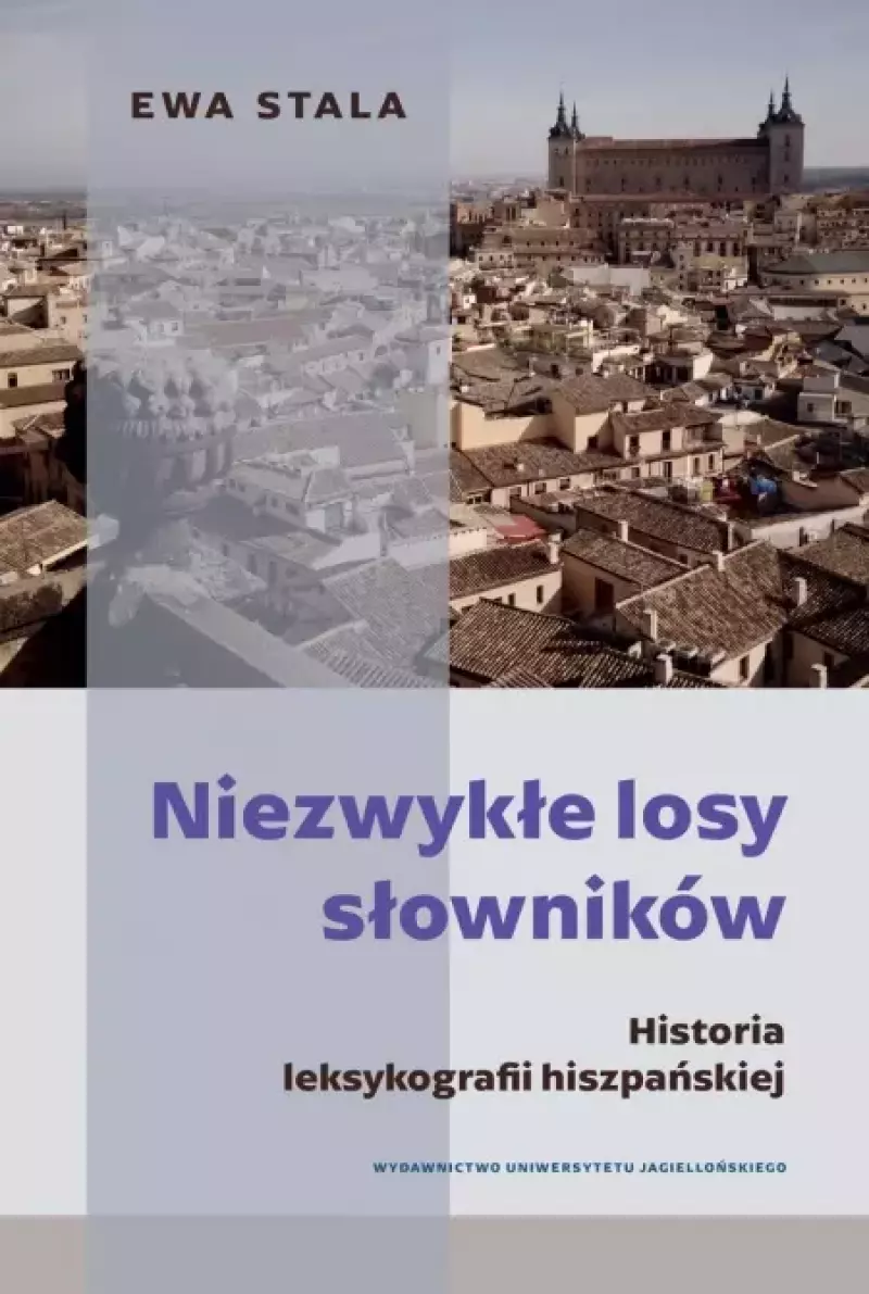 Niezwykłe losy słowników. Historia leksykografii hiszpańskiej Niezwykłe losy słowników. Historia leksykografii hiszpańskiej