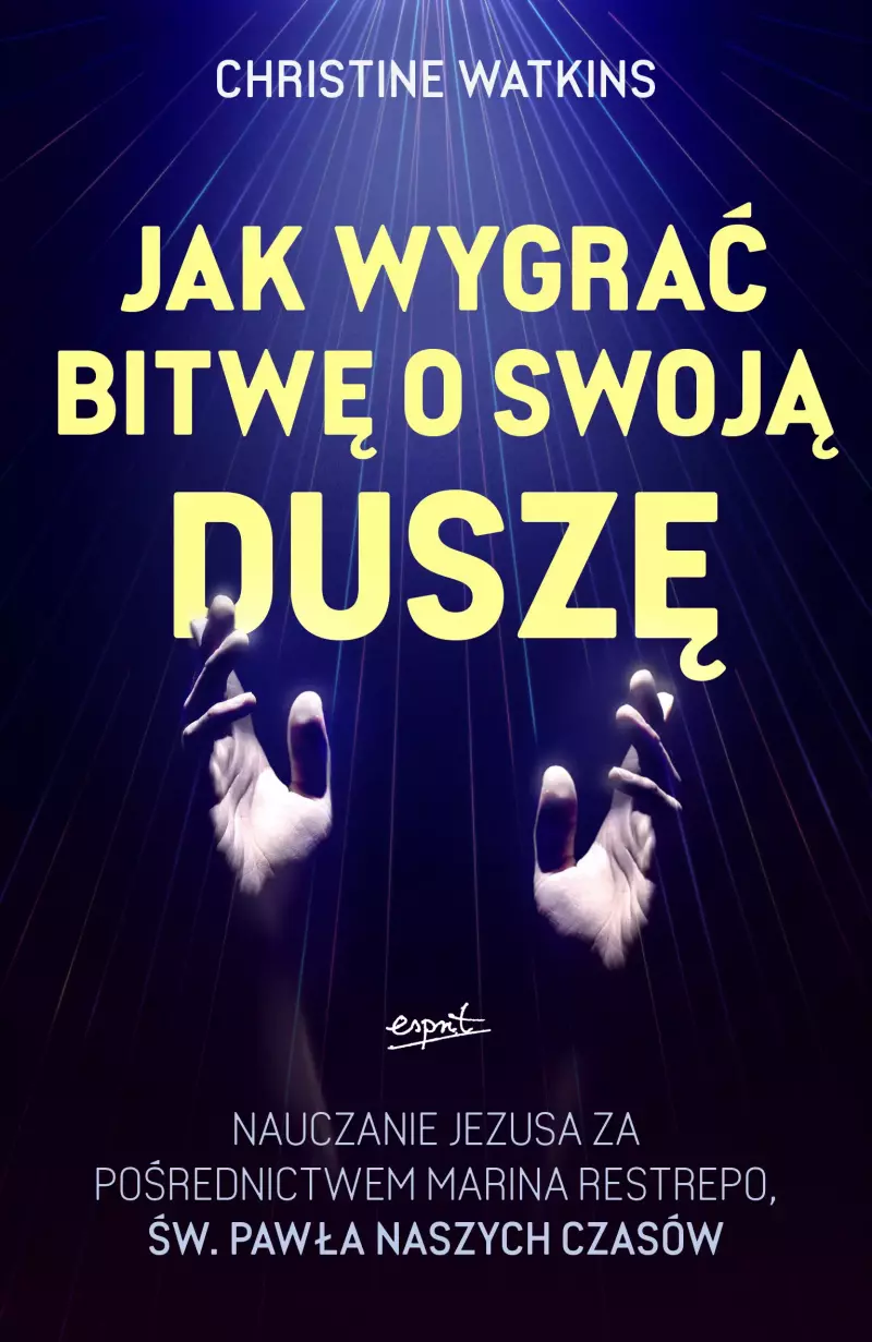 Jak wygrać bitwę o swoją duszę? Nauczanie Jezusa za pośrednictwem Marina Restrepo - św. Pawła naszych czasów