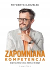 Zapomniana kompetencja. Czyli ta jedna rzecz, której ci brakuje - zdjęcie