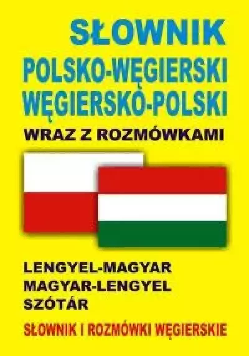 Słownik polsko-węgierski, węgiersko-polski wraz z rozmówkami Słownik i rozmówki węgierskie Słownik polsko-węgierski, węgiersko-polski wraz z rozmówkami Słownik i rozmówki węgierskie