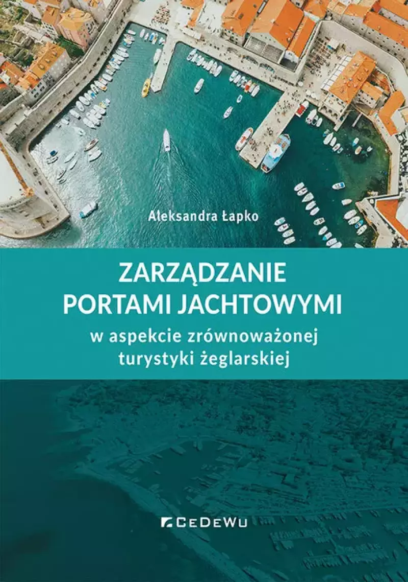 Zarządzanie portami jachtowymi w aspekcie zrównoważonej turystyki żeglarskiej Zarządzanie portami jachtowymi w aspekcie zrównoważonej turystyki żeglarskiej