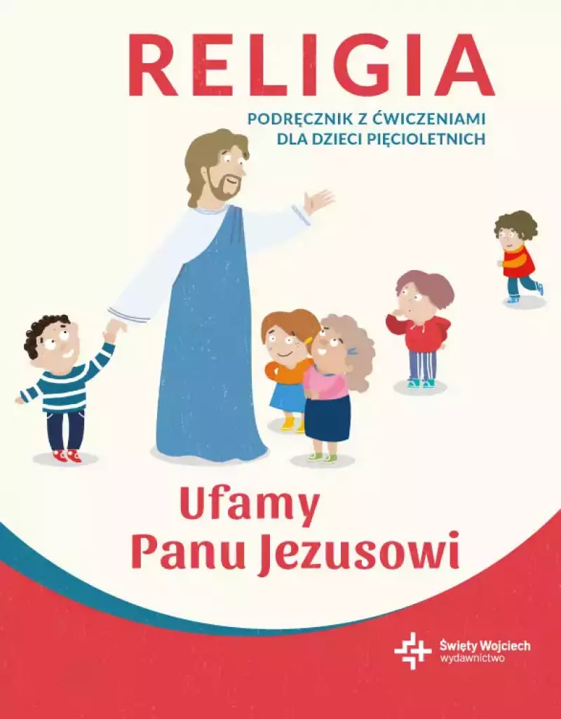 Religia 5 latki podręcznik z ćwiczeniami - Ufamy Panu Jezusowi Religia 5 latki podręcznik z ćwiczeniami - Ufamy Panu Jezusowi