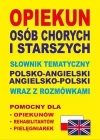 Opiekun osób chorych i starszych Słownik tematyczny polsko-angielski • angielsko-polski wraz z rozmówkami - zdjęcie