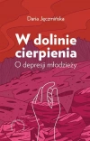 W dolinie cierpienia. O depresji młodzieży - zdjęcie