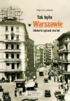 Tak było w Warszawie. Historie sprzed stu lat - zdjęcie