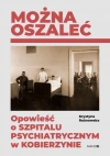 Można oszaleć. Opowieść o szpitalu psychiatrycznym - zdjęcie