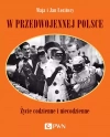 W przedwojennej Polsce. Życie codzienne i niecodzienne - zdjęcie