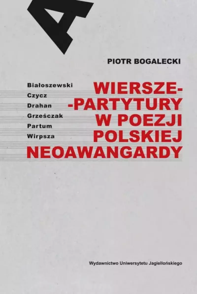 Wiersze-partytury w poezji polskiej neoawangardy. Białoszewski, Czycz, Drahan, Grześczak, Partum, Wirpsza Wiersze-partytury w poezji polskiej neoawangardy. Białoszewski, Czycz, Drahan, Grześczak, Partum, Wirpsza