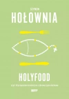 Holyfood, czyli 10 przepisów na smaczne i zdrowe życie duchowe - zdjęcie