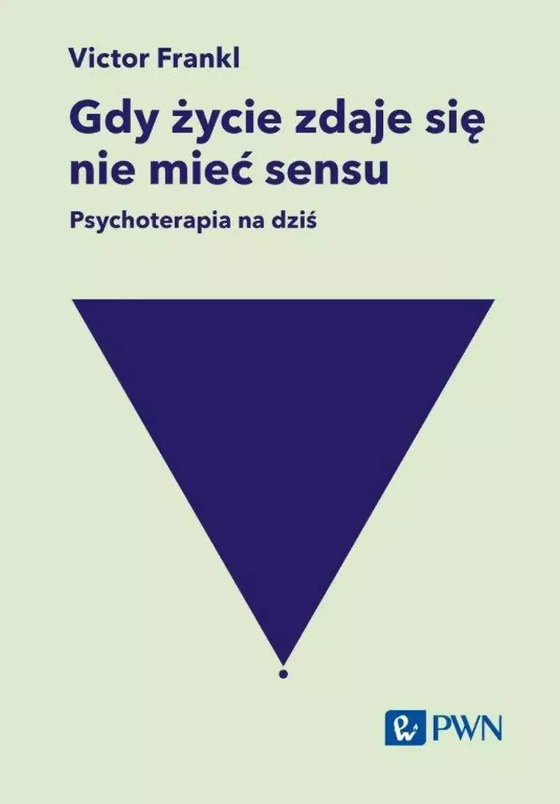 Gdy życie zdaje się nie mieć sensu. Psychoterapia na dziś Gdy życie zdaje się nie mieć sensu. Psychoterapia na dziś