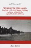Przyszlimy do Ciebie morze Działania 1. i 2. Armii Wojska Polskiego na Pomorzu Zachodnim - zdjęcie