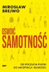 Oswoić samotność. Od poczucia pustki do akceptacji i bliskości - zdjęcie