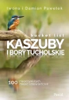 Bucket list. Kaszuby i Bory Tucholskie. 100 nieoczywistych miejsc i doświadczeń - zdjęcie