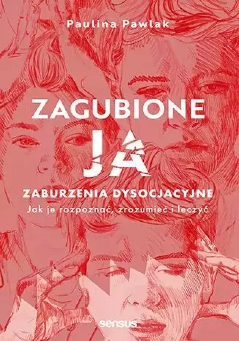 Zagubione ja. Zaburzenia dysocjacyjne - jak je rozpoznać, zrozumieć i leczyć Zagubione ja. Zaburzenia dysocjacyjne - jak je rozpoznać, zrozumieć i leczyć