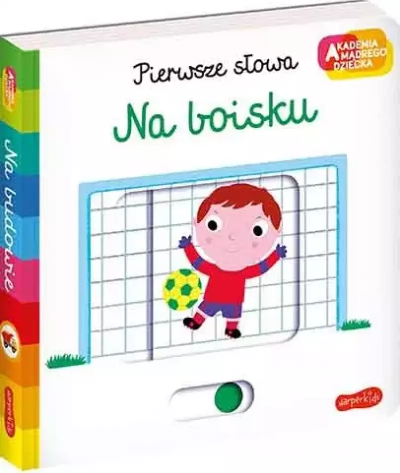Na boisku. Akademia Mądrego Dziecka. Pierwsze słowa Na boisku. Akademia Mądrego Dziecka. Pierwsze słowa