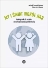 My i świat wokół nas. Podręcznik dla uczniów z niepełnosprawnością intelektualną - zdjęcie