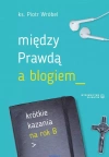 Między prawdą a blogiem. Krótkie kazania na rok B - zdjęcie