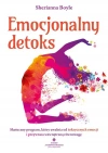 Emocjonalny detoks. Skuteczny program, który uwalnia od toksycznych emocji i przywraca wewnętrzną równowagę - zdjęcie