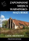 Zapomniane miejsca Warmińsko-mazurskie, część środkowa - zdjęcie